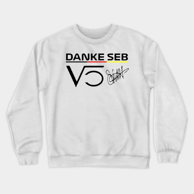 Danke Seb Sebastian Vettel 5 Motor Racing Crewneck Sweatshirt by jasminerandon69